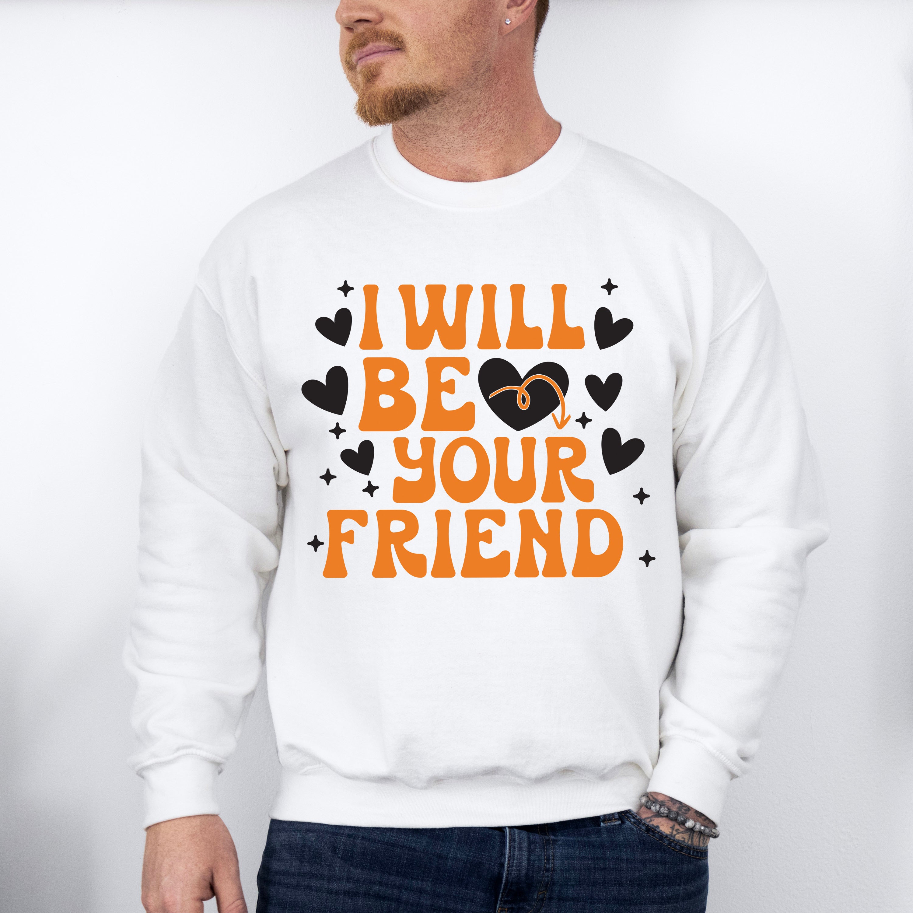 I Will Be Your Friend - Anti Bullying Unisex Crewneck T-Shirt Sweatshirt Hoodie