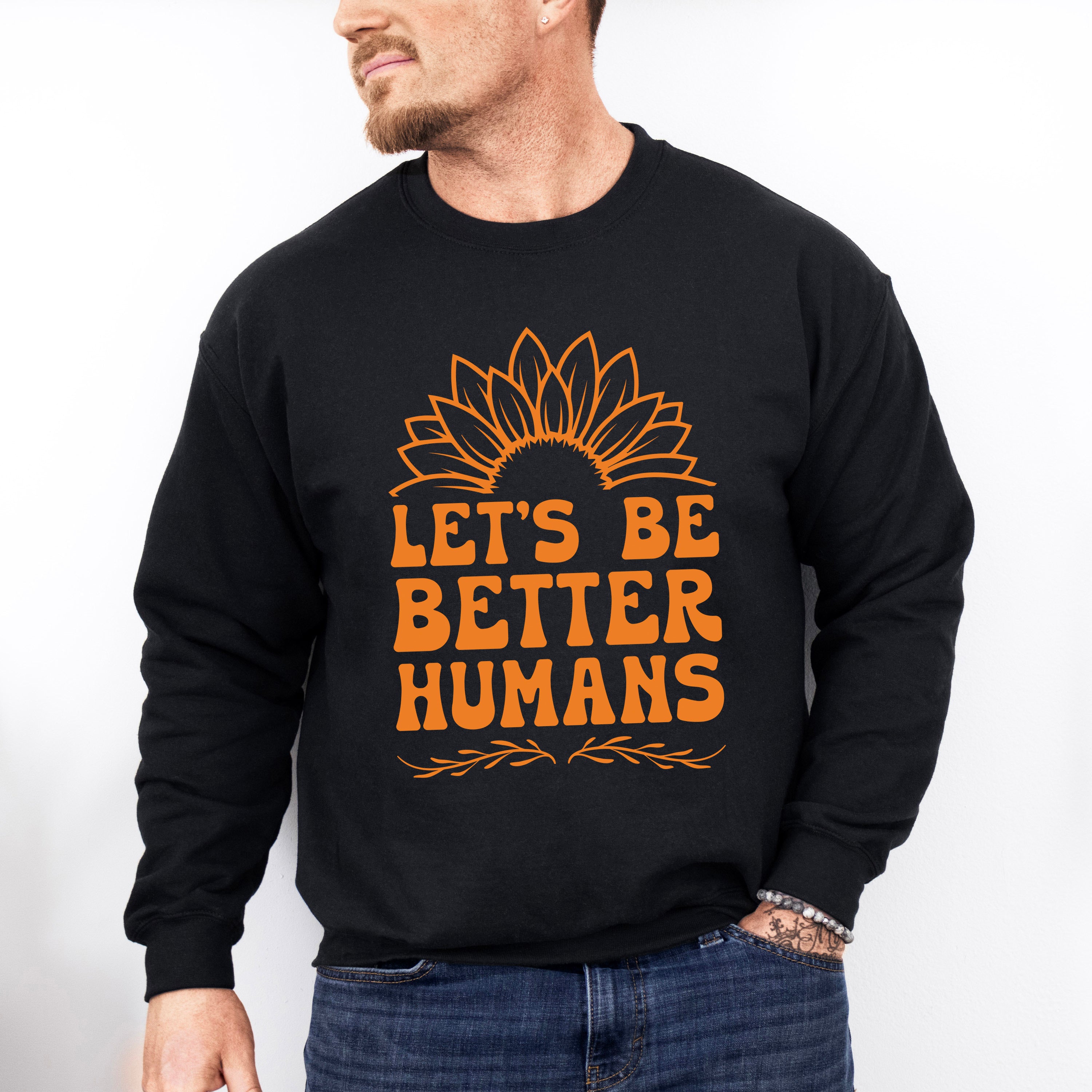 Let's Be Better Humans - Anti Bullying Unisex Crewneck T-Shirt Sweatshirt Hoodie