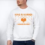 Love Is Louder End Bullying - Anti Bullying Unisex Crewneck T-Shirt Sweatshirt Hoodie