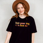 Tell Your Dog I Said Hi - Dogs Unisex Crewneck T-Shirt Sweatshirt Hoodie