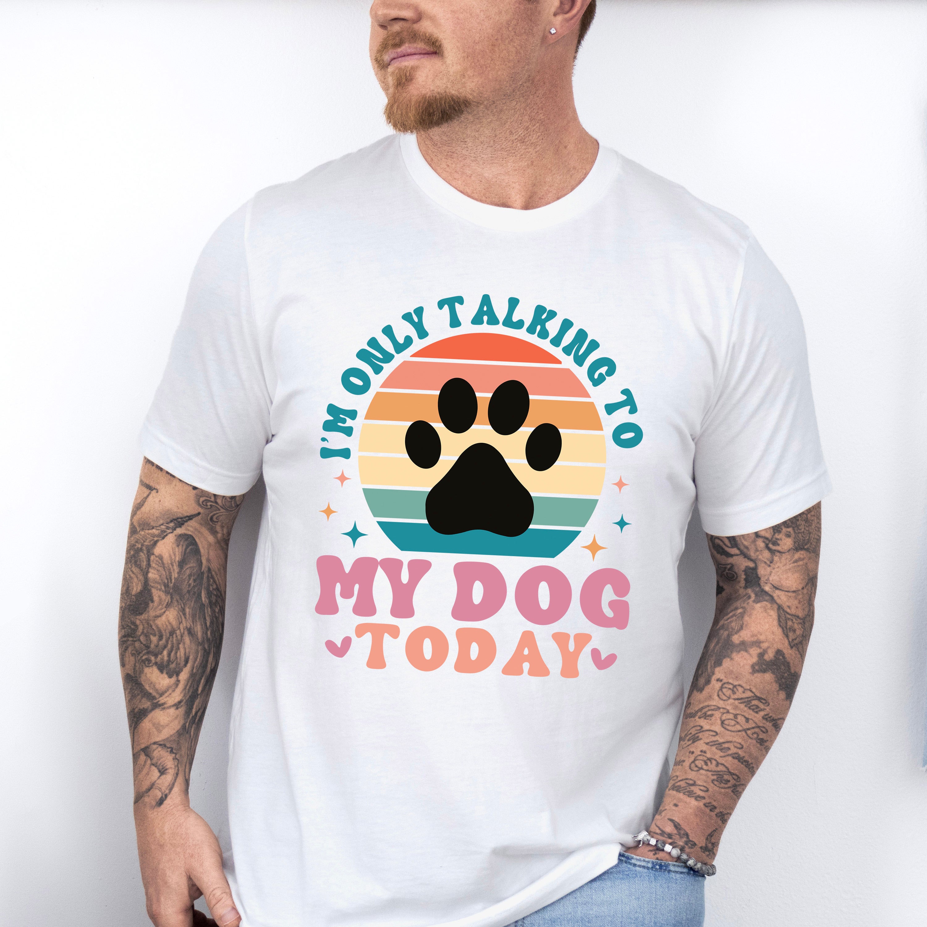 I'm Only Talking To My Dog Today - Dogs Unisex Crewneck T-Shirt Sweatshirt Hoodie