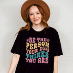 Be The Person Your Dog Thinks You Are - Dogs Unisex Crewneck T-Shirt Sweatshirt Hoodie