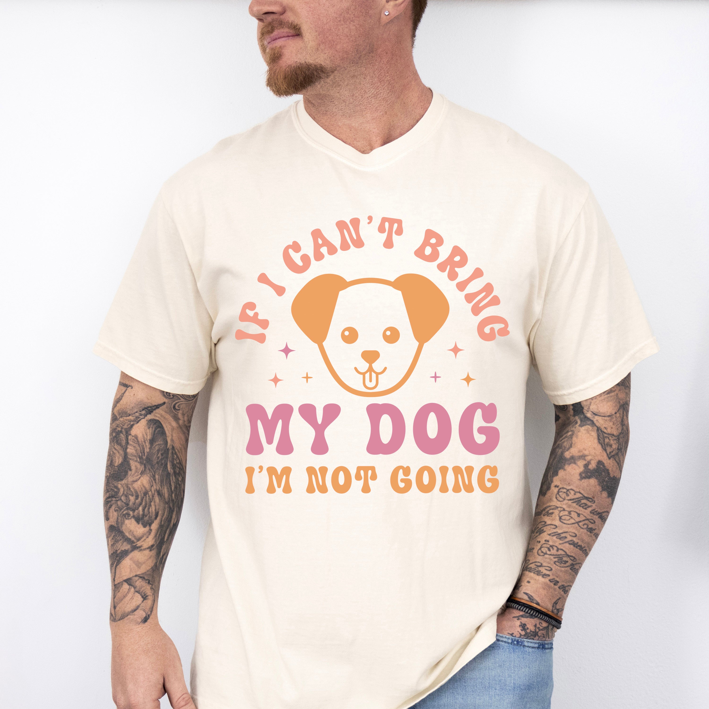 If I Can't Bring My Dog I'm Not Going - Dogs Unisex Crewneck T-Shirt Sweatshirt Hoodie