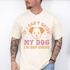 If I Can't Bring My Dog I'm Not Going - Dogs Unisex Crewneck T-Shirt Sweatshirt Hoodie