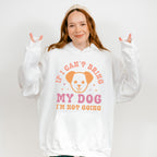 If I Can't Bring My Dog I'm Not Going - Dogs Unisex Crewneck T-Shirt Sweatshirt Hoodie