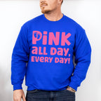 Pink All Day Every Day - Gender Reveal Unisex Crewneck T-Shirt Sweatshirt Hoodie