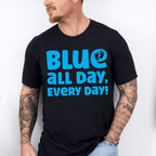 Blue All Day Every Day - Gender Reveal Unisex Crewneck T-Shirt Sweatshirt Hoodie