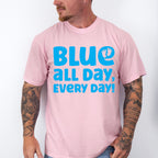 Blue All Day Every Day - Gender Reveal Unisex Crewneck T-Shirt Sweatshirt Hoodie