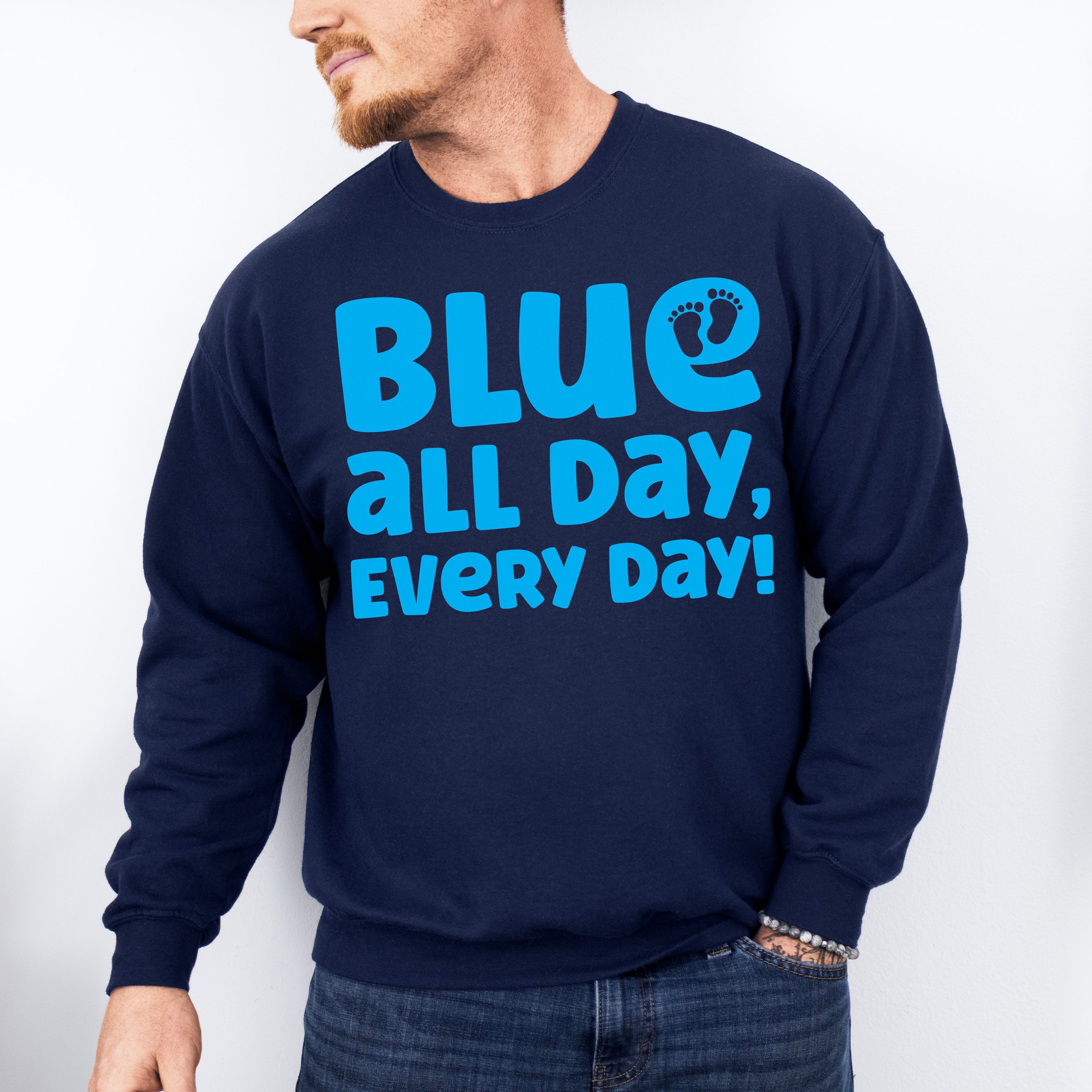 Blue All Day Every Day - Gender Reveal Unisex Crewneck T-Shirt Sweatshirt Hoodie