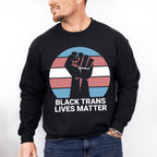 Black Trans Lives Matter - Transgender Unisex Crewneck T-Shirt Sweatshirt Hoodie