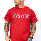 Cisn't Transgender Design - Transgender Unisex Crewneck T-Shirt Sweatshirt Hoodie