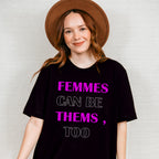Femmes Can Be Thems Too - Transgender Unisex Crewneck T-Shirt Sweatshirt Hoodie