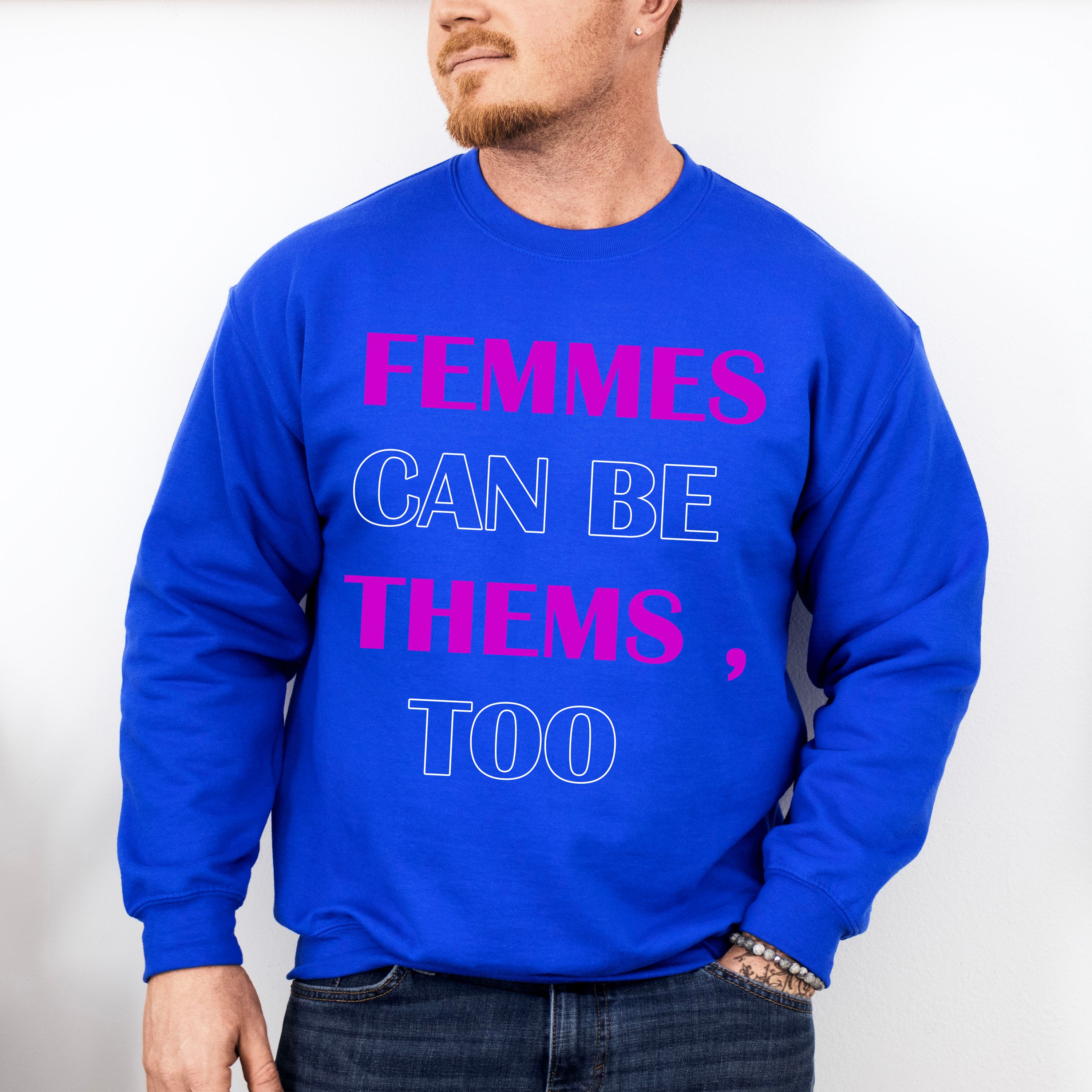 Femmes Can Be Thems Too - Transgender Unisex Crewneck T-Shirt Sweatshirt Hoodie