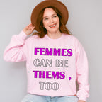 Femmes Can Be Thems Too - Transgender Unisex Crewneck T-Shirt Sweatshirt Hoodie