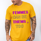 Femmes Can Be Thems Too - Transgender Unisex Crewneck T-Shirt Sweatshirt Hoodie