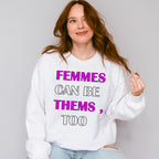 Femmes Can Be Thems Too - Transgender Unisex Crewneck T-Shirt Sweatshirt Hoodie