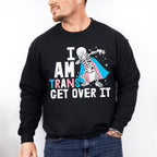 I Am Trans Get Over It - Transgender Unisex Crewneck T-Shirt Sweatshirt Hoodie