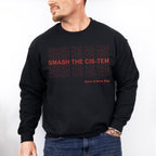 Smash The Cis-Tem - Transgender Unisex Crewneck T-Shirt Sweatshirt Hoodie
