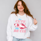 Too Cute To Be Cis Design - Transgender Unisex Crewneck T-Shirt Sweatshirt Hoodie