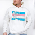 Trans Dudes Are Hotter - Transgender Unisex Crewneck T-Shirt Sweatshirt Hoodie