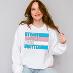 Trans Dudes Are Hotter - Transgender Unisex Crewneck T-Shirt Sweatshirt Hoodie