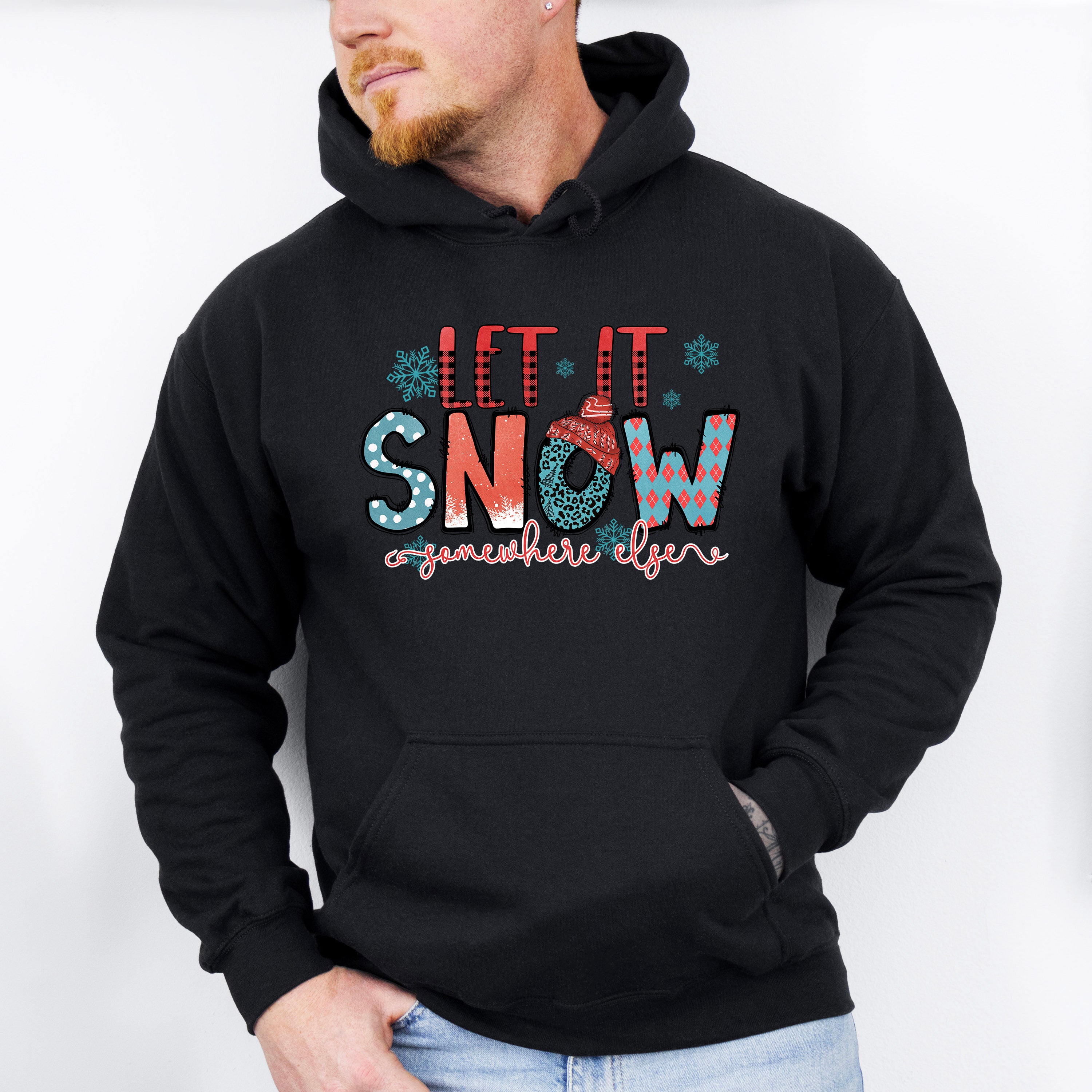 Let It Snow Somewhere Else - Winter Unisex Crewneck T-Shirt Sweatshirt Hoodie