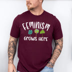 Feminism Grows Here - Feminism Theme Unisex Crewneck T-Shirt Sweatshirt Hoodie