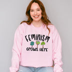 Feminism Grows Here - Feminism Theme Unisex Crewneck T-Shirt Sweatshirt Hoodie