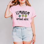 Feminism Grows Here - Feminism Theme Unisex Crewneck T-Shirt Sweatshirt Hoodie