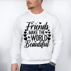 Friends Make The World Beautiful - Best Friends Unisex Crewneck T-Shirt Sweatshirt Hoodie