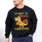 I'm Ready To Rock Thanksgiving - Thanksgiving Unisex Crewneck T-Shirt Sweatshirt Hoodie