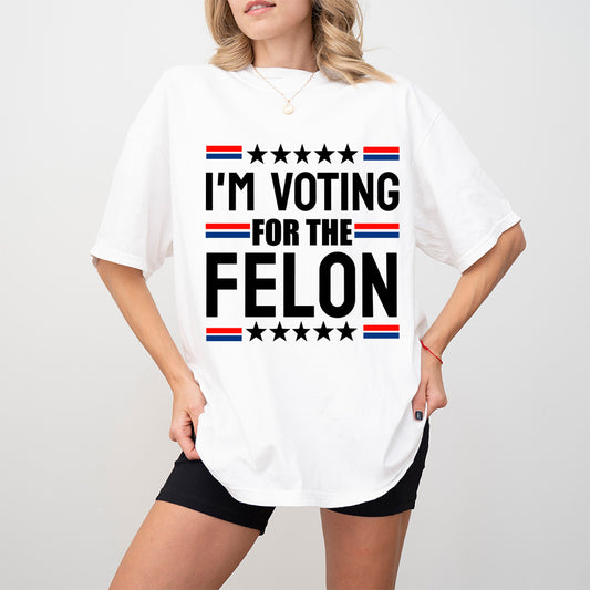 I'm Voting For The Felon Stars Design - Trump Theme Unisex Crewneck T-Shirt Sweatshirt Hoodie