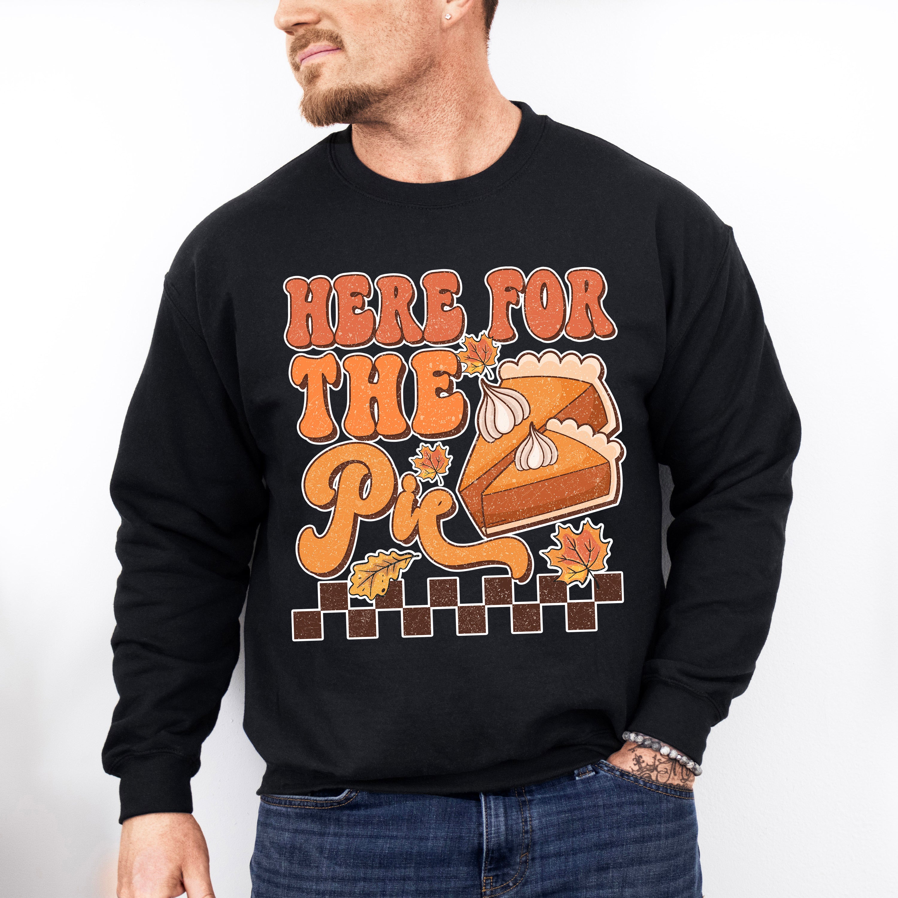 Here For The Pie - Thanksgiving Unisex Crewneck T-Shirt Sweatshirt Hoodie
