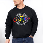 It Takes A Lot Of Courage - LGBTQ+ Unisex Crewneck T-Shirt Sweatshirt Hoodie