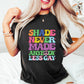 Shade Never Made Anybody Less Gay - LGBTQ+ Unisex Crewneck T-Shirt Sweatshirt Hoodie