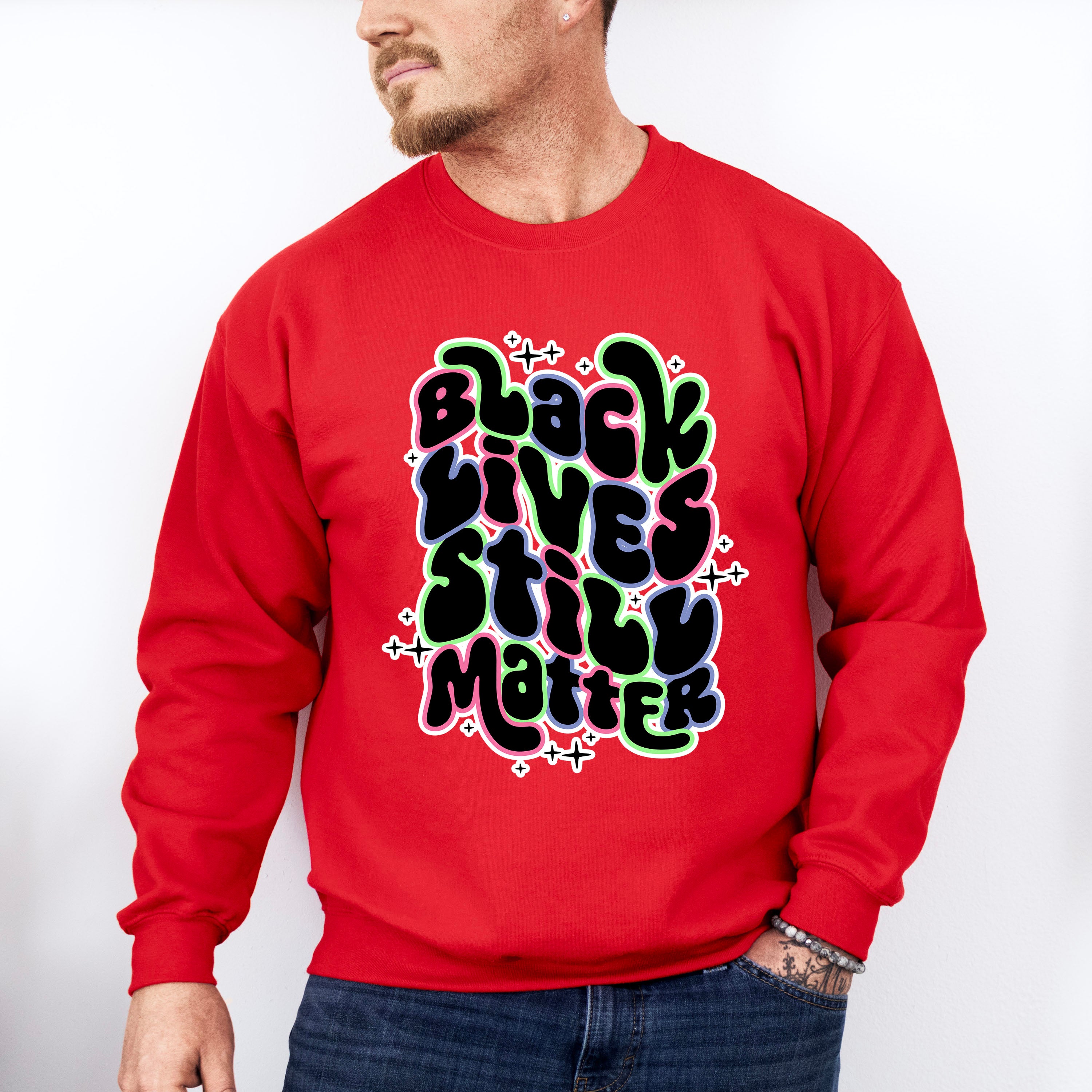 Black Lives Still Matter - BLM Unisex Crewneck T-Shirt Sweatshirt Hoodie