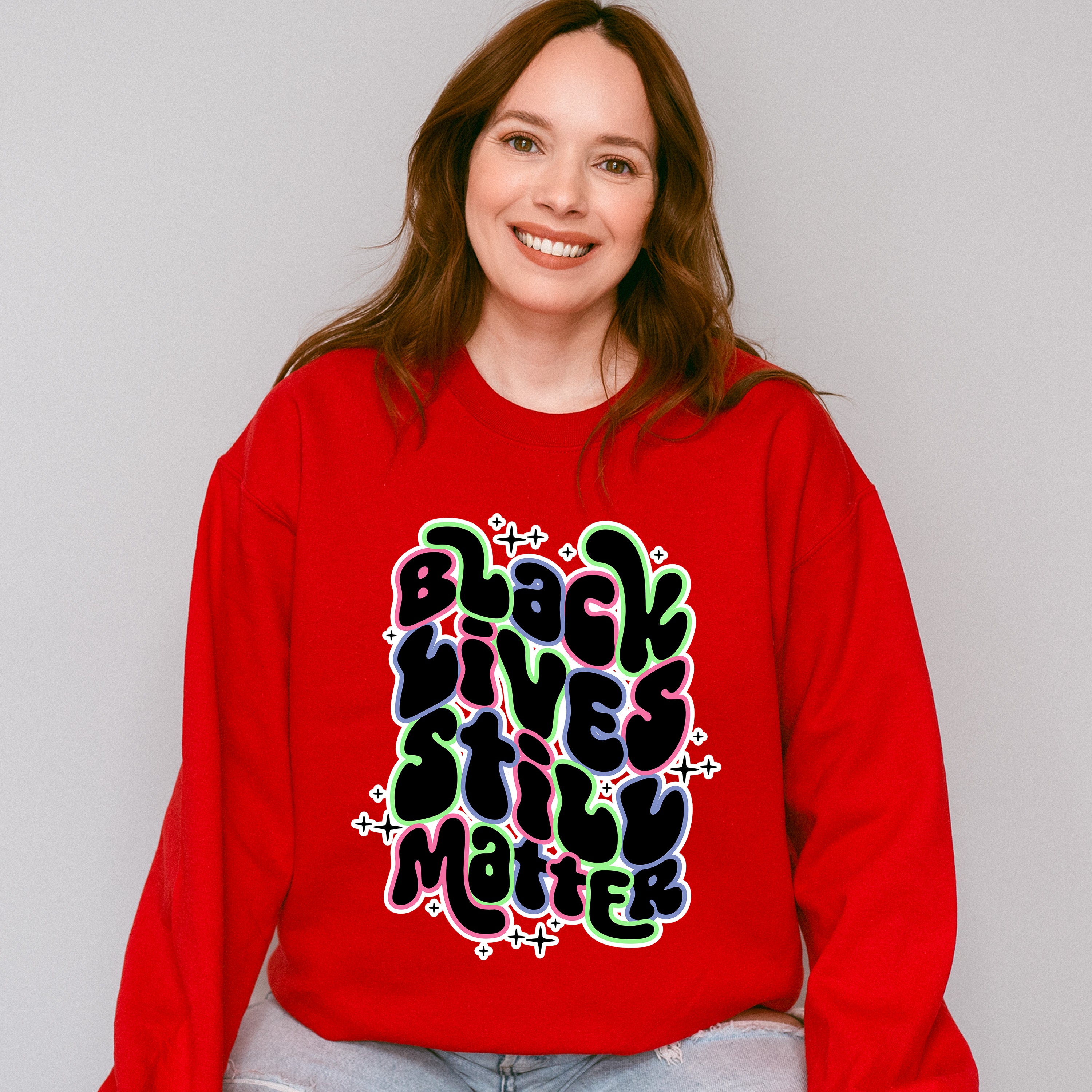 Black Lives Still Matter - BLM Unisex Crewneck T-Shirt Sweatshirt Hoodie