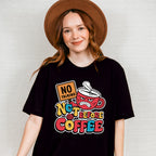 No Talking Not Before Coffee - Coffee Unisex Crewneck T-Shirt Sweatshirt Hoodie