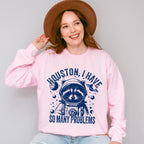Houston I Have So Many Problems - Funny Unisex Crewneck T-Shirt Sweatshirt Hoodie