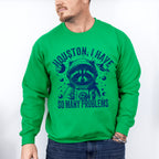Houston I Have So Many Problems - Funny Unisex Crewneck T-Shirt Sweatshirt Hoodie