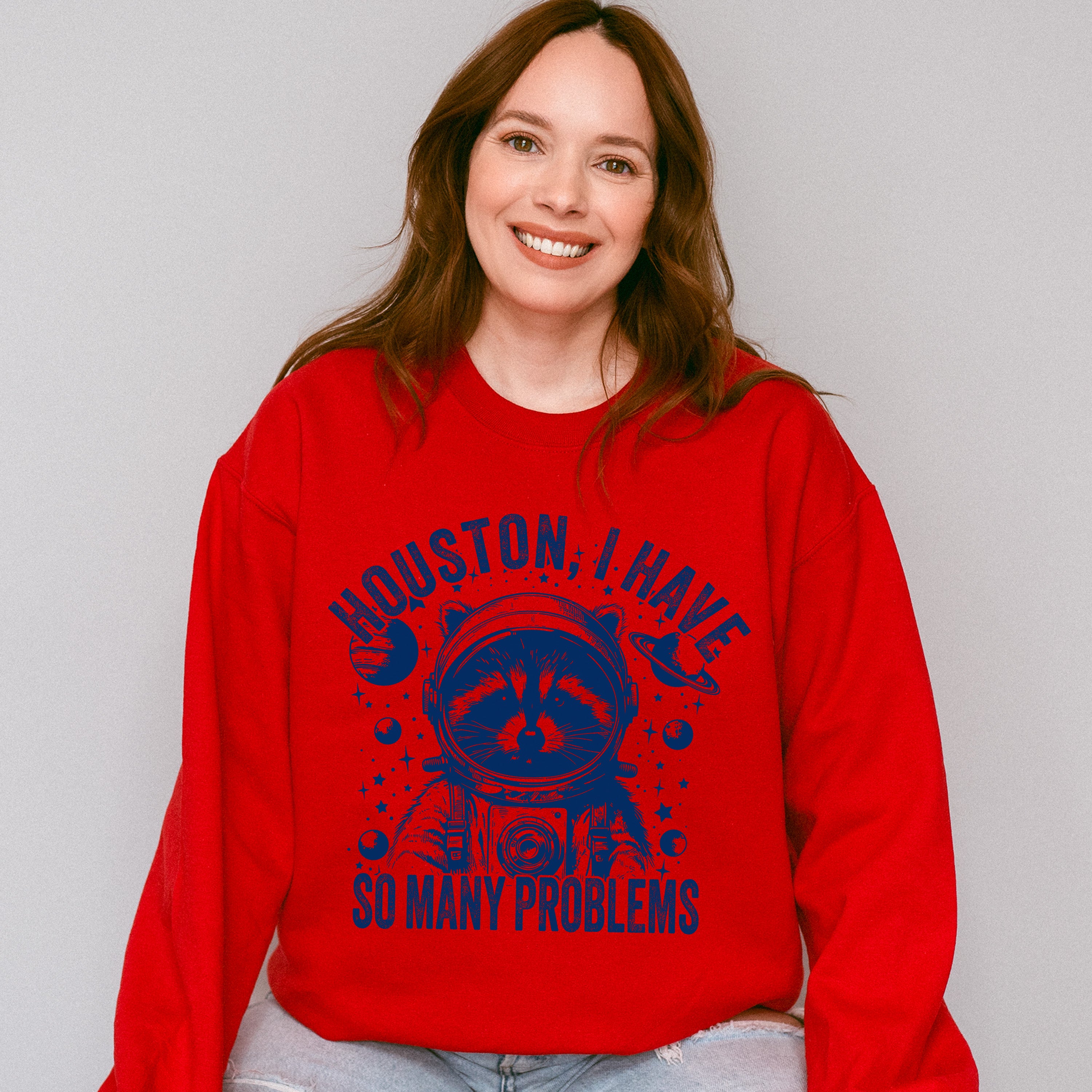Houston I Have So Many Problems - Funny Unisex Crewneck T-Shirt Sweatshirt Hoodie