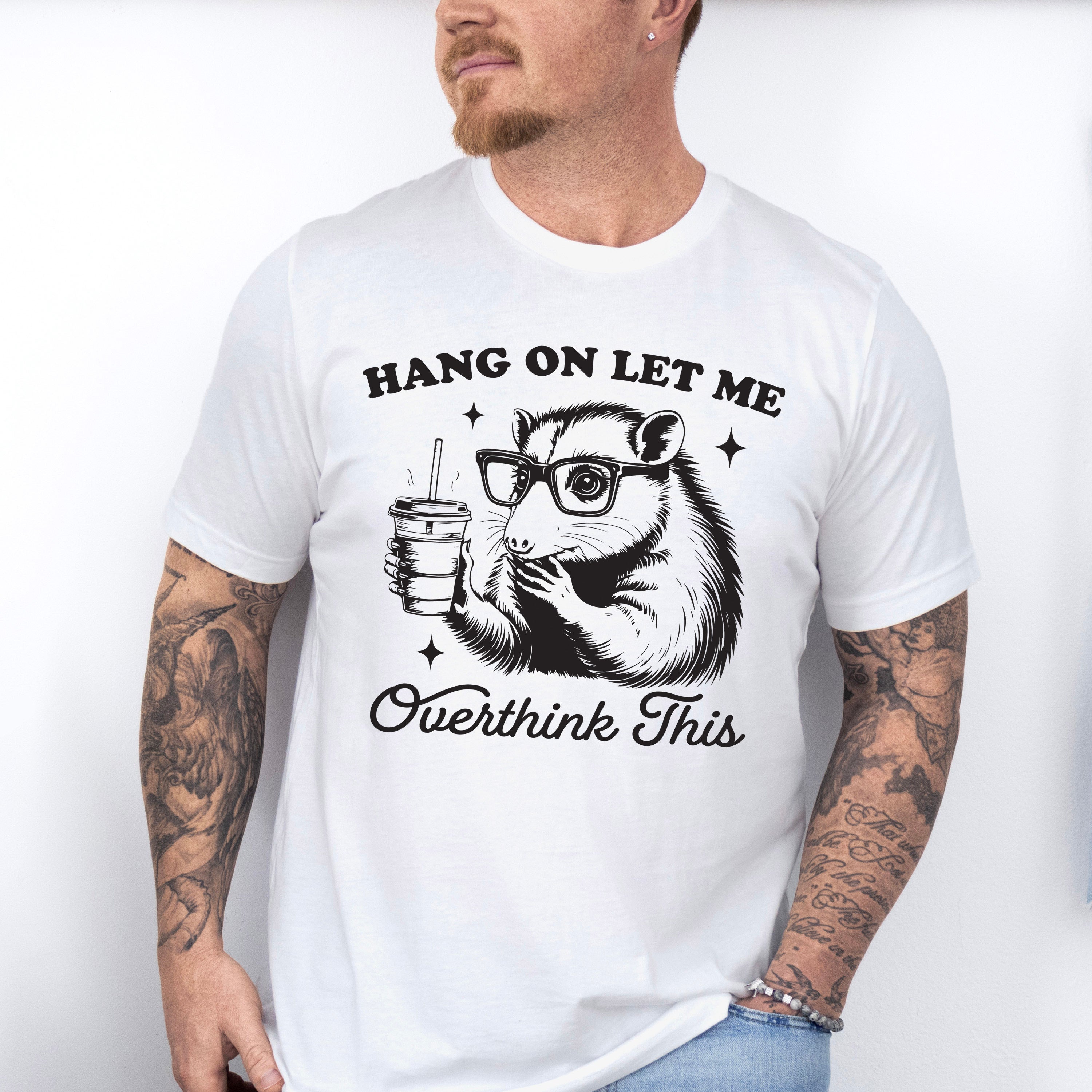 Hang On Let Me Overthink This - Funny Unisex Crewneck T-Shirt Sweatshirt Hoodie