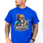 Morning Wood - Funny Unisex Crewneck T-Shirt Sweatshirt Hoodie