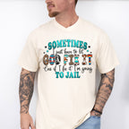 If I Fix It I'm Going To Jail - Funny Unisex Crewneck T-Shirt Sweatshirt Hoodie