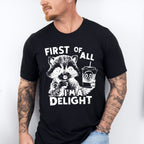 First Of All I'm A Delight - Funny Unisex Crewneck T-Shirt Sweatshirt Hoodie