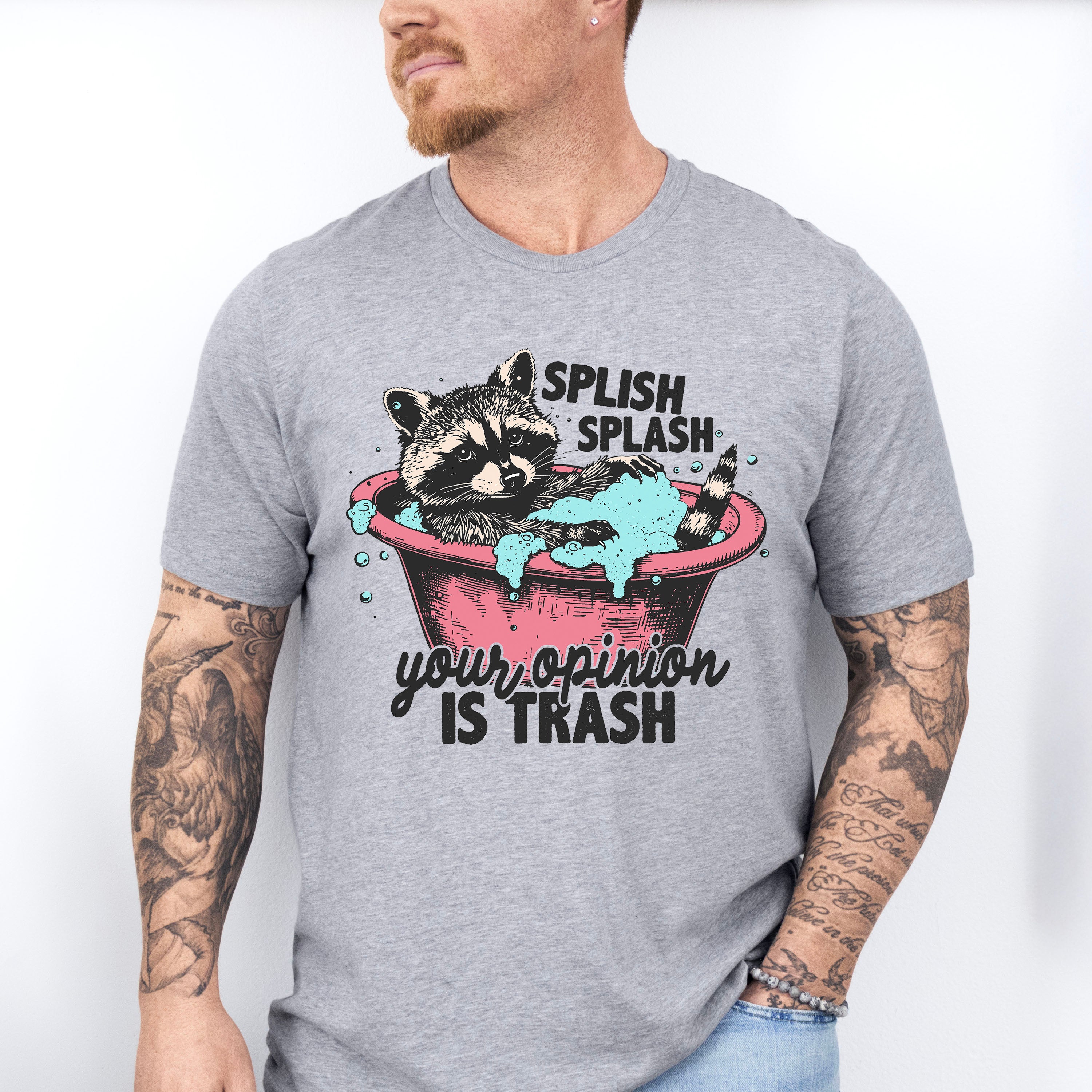 Splish Splash Your Opinion Is Trash - Funny Unisex Crewneck T-Shirt Sweatshirt Hoodie