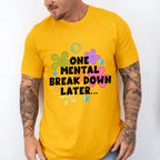 One Mental Breakdown Later - Funny Unisex Crewneck T-Shirt Sweatshirt Hoodie