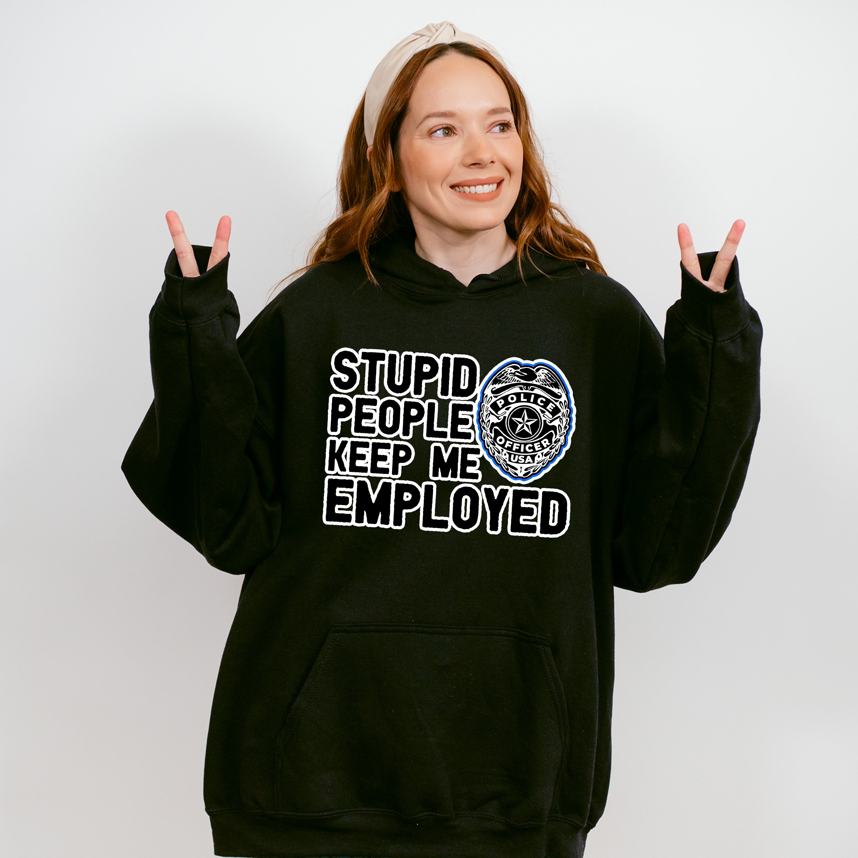 Stupid People Keep Me Employed - Police Unisex Crewneck T-Shirt Sweatshirt Hoodie