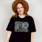 Stupid People Keep Me Employed - Police Unisex Crewneck T-Shirt Sweatshirt Hoodie