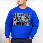 Stupid People Keep Me Employed - Police Unisex Crewneck T-Shirt Sweatshirt Hoodie